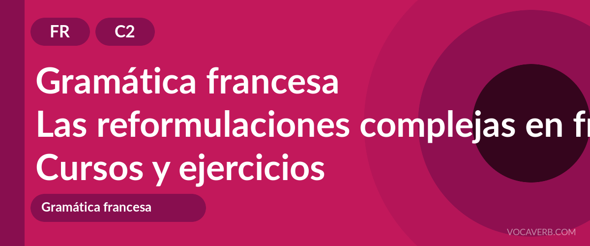 Las reformulaciones complejas en francés [C2] — VocaVerb