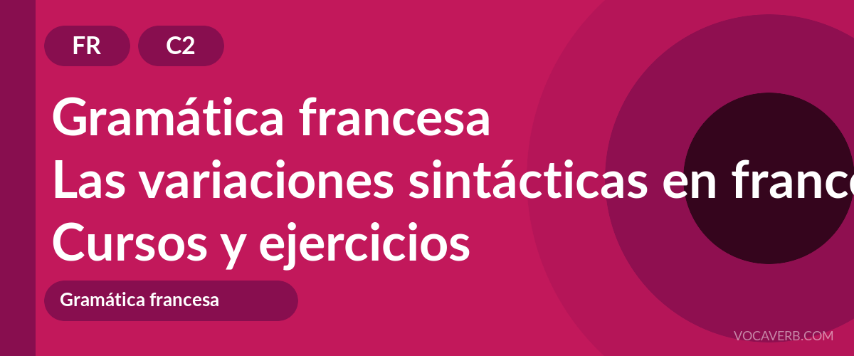 Las variaciones sintácticas en francés [C2] — VocaVerb