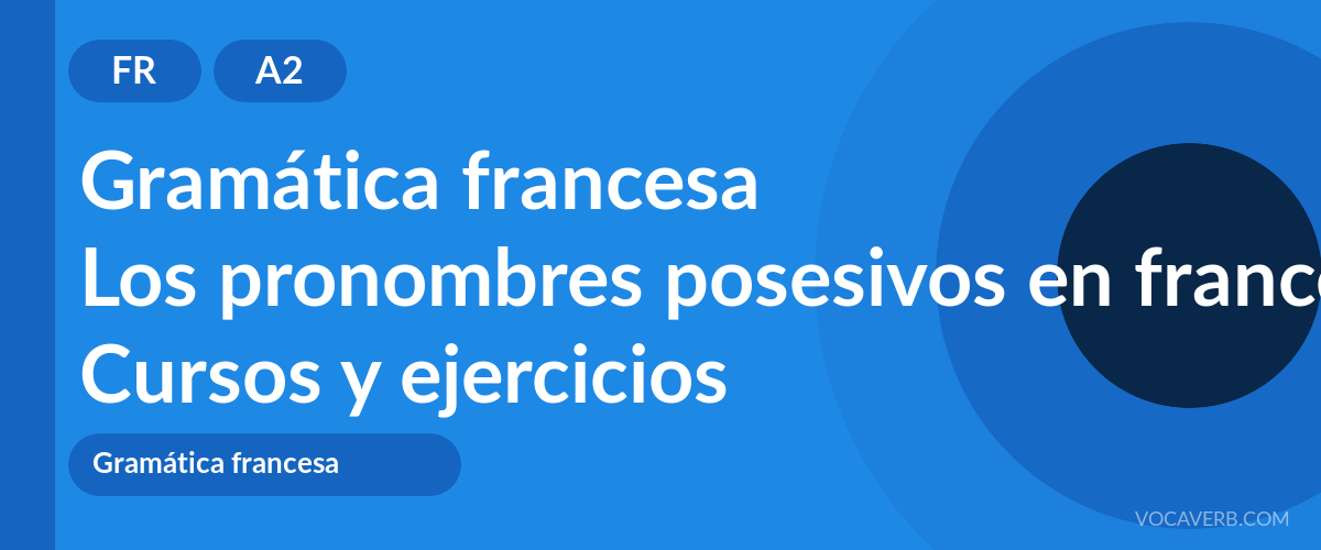 Los pronombres posesivos en francés [A2] — VocaVerb