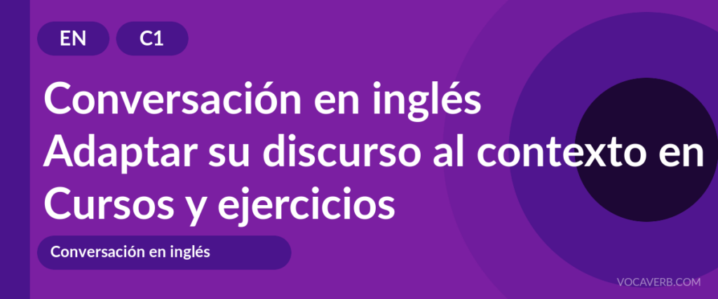 Adaptar su discurso al contexto en inglés