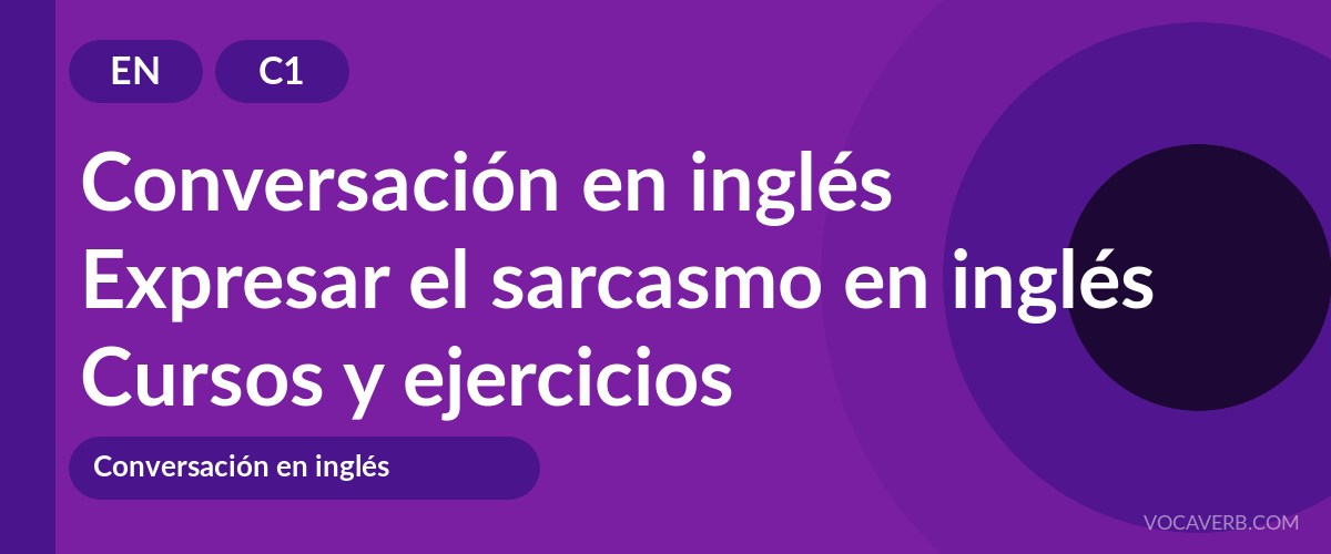 Expresar el sarcasmo en inglés [C1] — VocaVerb