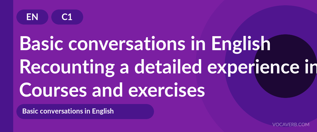 Recounting a detailed experience in English [C1] — VocaVerb