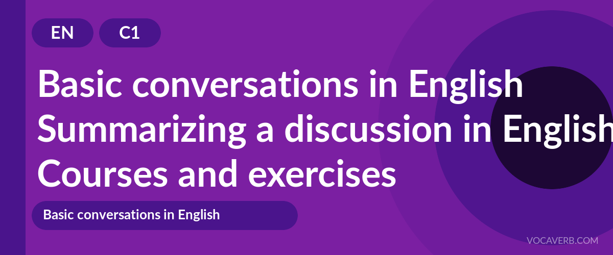 Summarizing a discussion in English [C1] — VocaVerb
