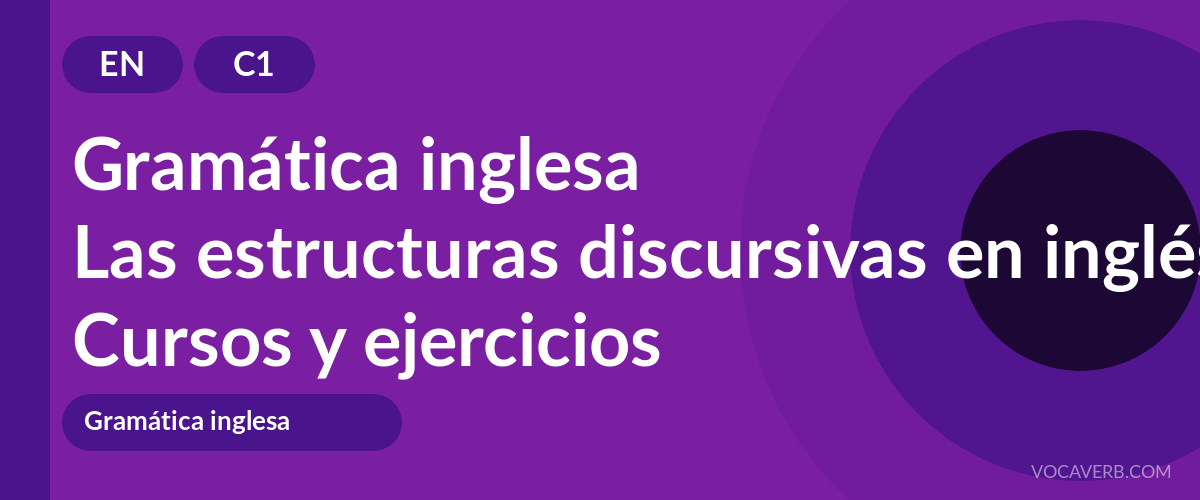 Las estructuras discursivas en inglés [C1] — VocaVerb