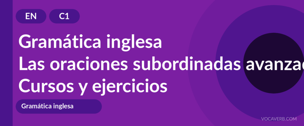 Las oraciones subordinadas avanzadas en inglés