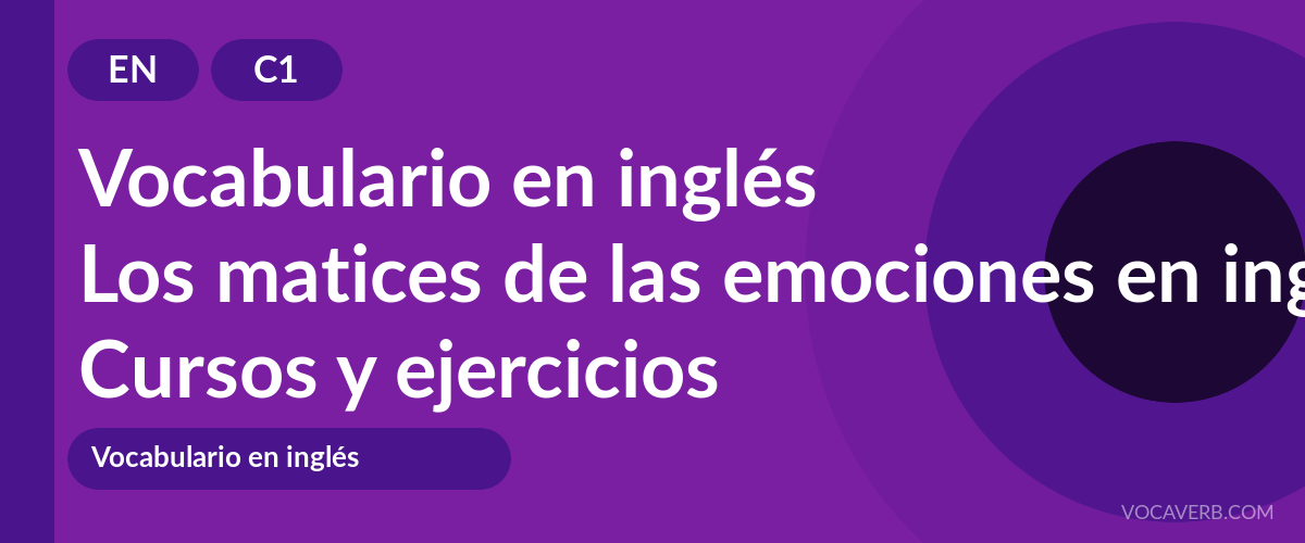 Los matices de las emociones en inglés [C1] — VocaVerb