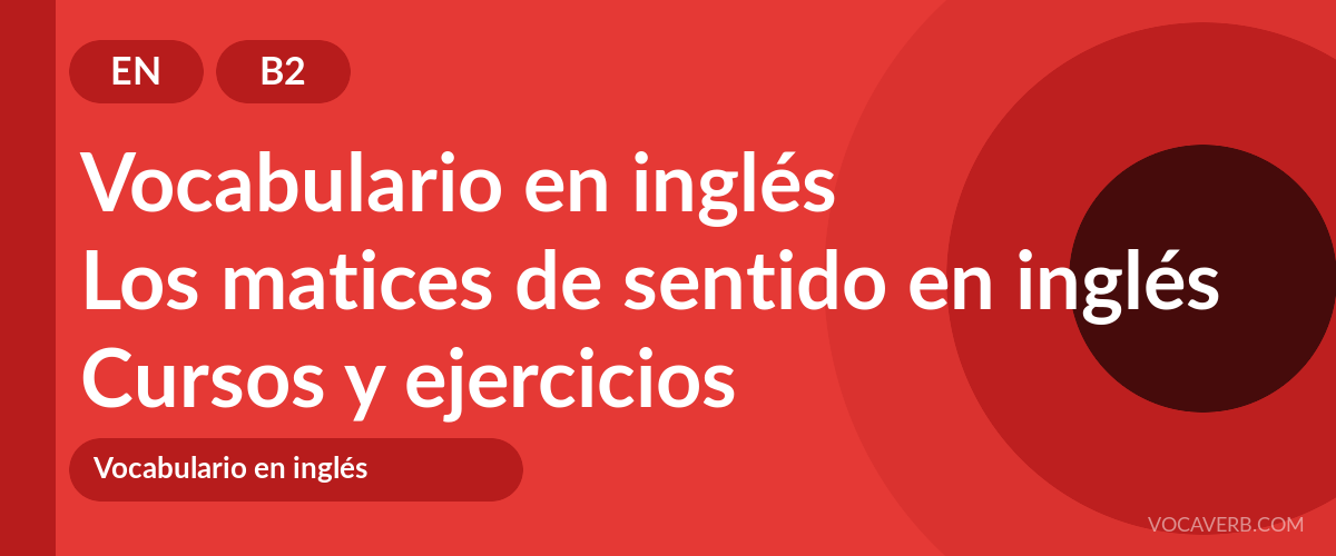 Los matices de sentido en inglés [B2] — VocaVerb