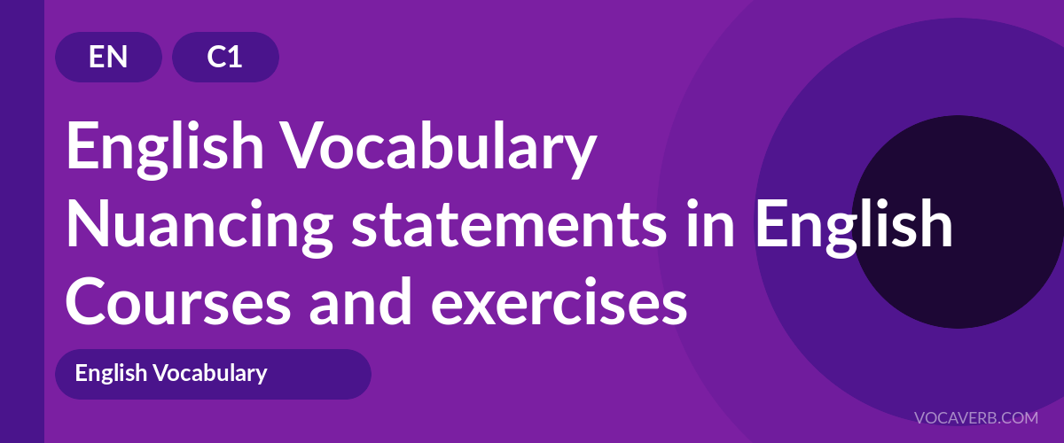 Nuancing statements in English [C1] — VocaVerb