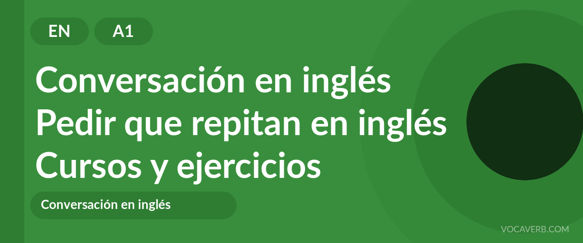 Pedir que repitan en inglés [A1] — VocaVerb