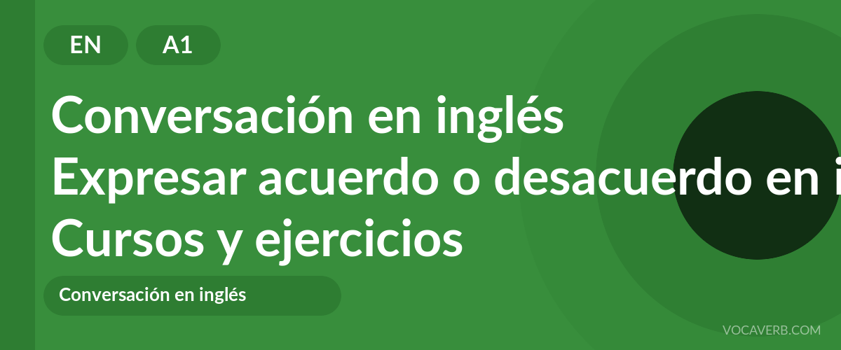 Expresar acuerdo o desacuerdo en inglés [A1] — VocaVerb