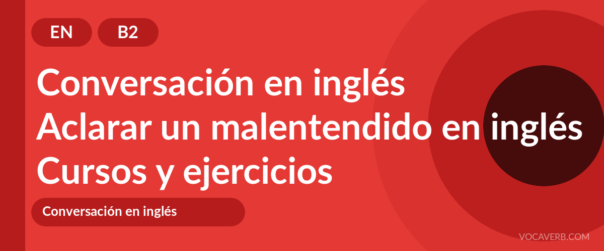 Aclarar un malentendido en inglés [B2] — VocaVerb