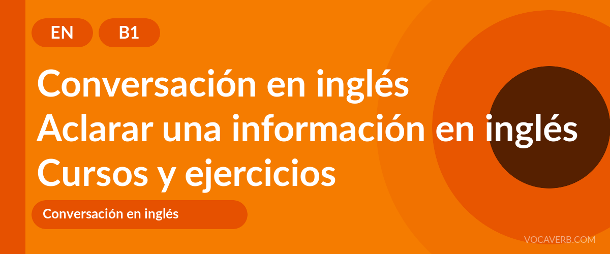 Aclarar una información en inglés [B1] — VocaVerb