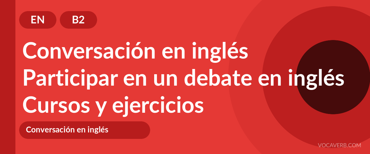 Participar en un debate en inglés [B2] — VocaVerb