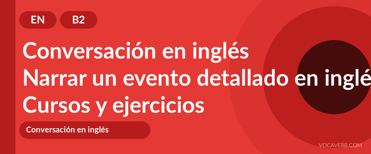 Narrar un evento detallado en inglés [B2] — VocaVerb