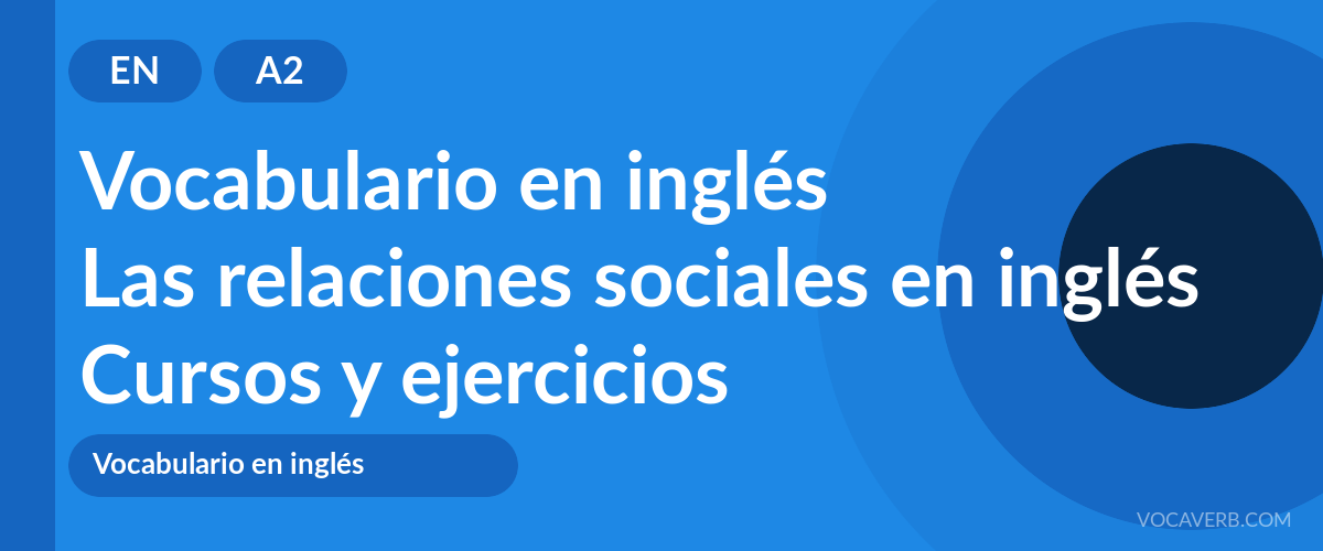 Las relaciones sociales en inglés [A2] — VocaVerb