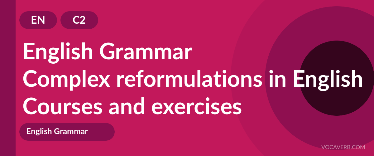 Complex reformulations in English [C2] — VocaVerb