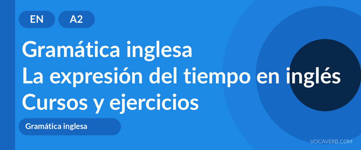 La expresión del tiempo en inglés [A2] — VocaVerb