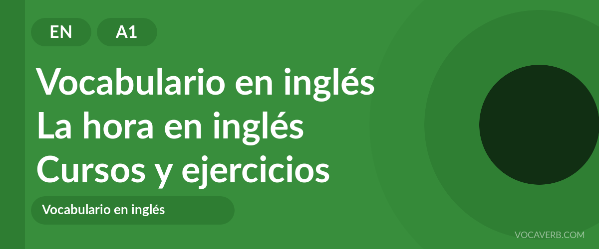 La hora en inglés [A1] — VocaVerb