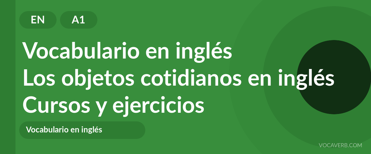 Los objetos cotidianos en inglés [A1] — VocaVerb