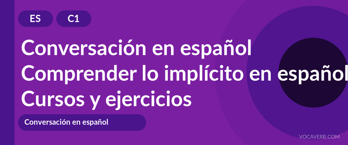 Comprender lo implícito en español [C1] — VocaVerb