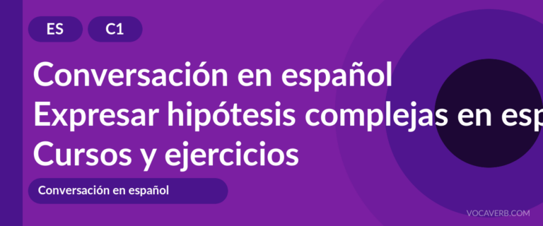 Expresar hipótesis complejas en español [C1] — VocaVerb