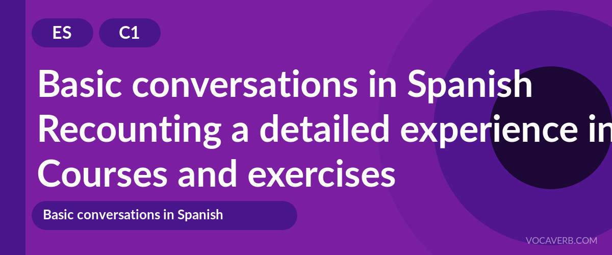 Recounting a detailed experience in Spanish [C1] — VocaVerb