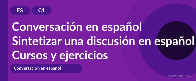 Sintetizar una discusión en español [C1] — VocaVerb