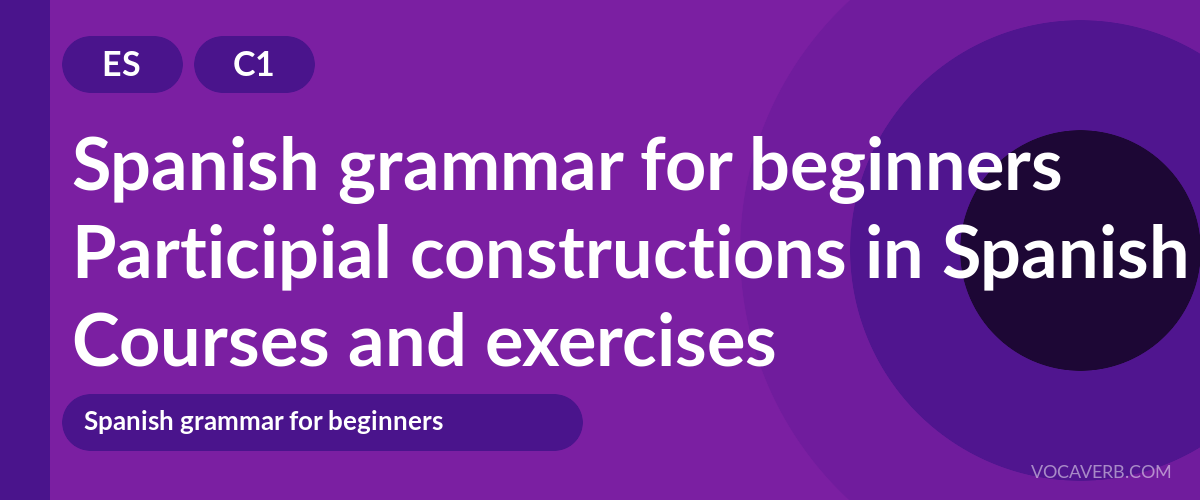 Participial constructions in Spanish [C1] — VocaVerb