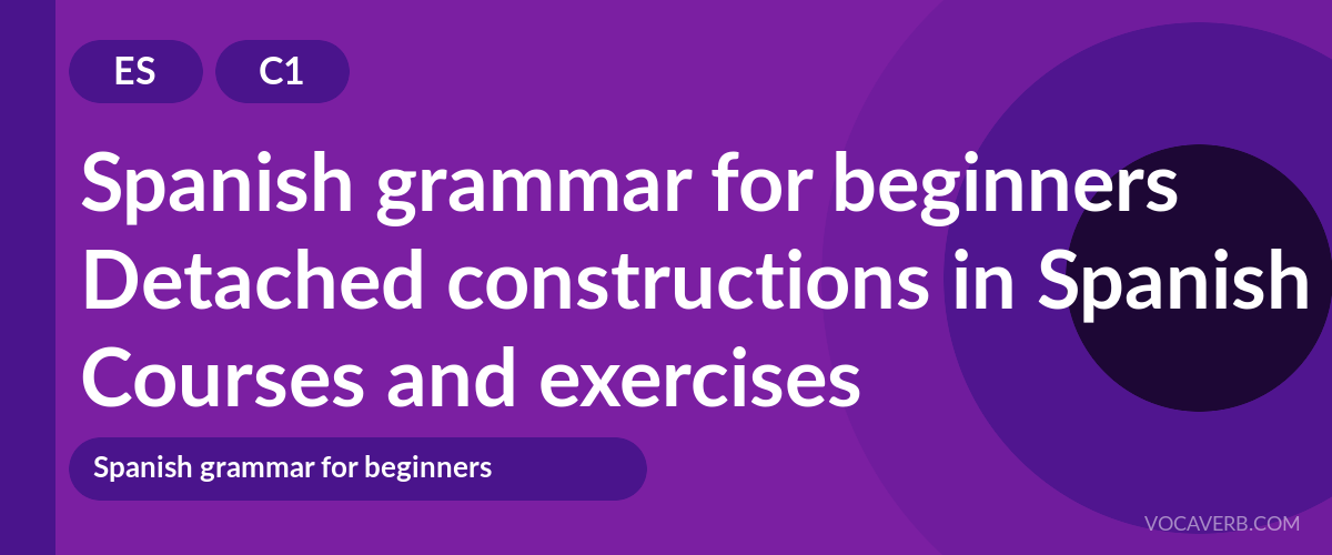 Detached constructions in Spanish [C1] — VocaVerb
