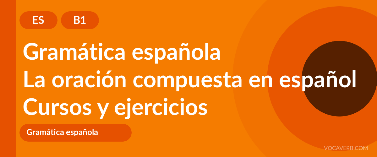 La oración compuesta en español [B1] — VocaVerb