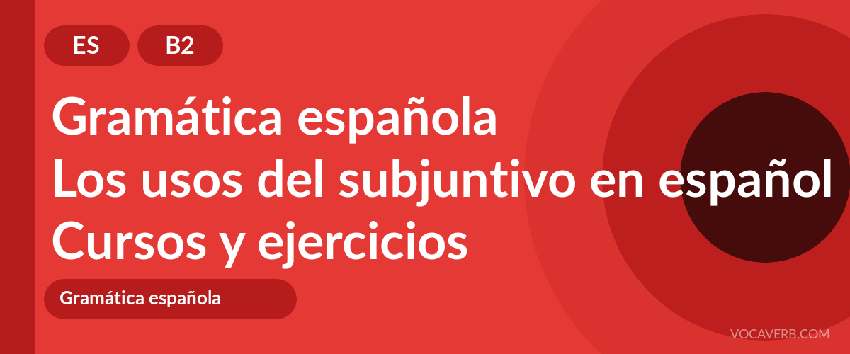 Los usos del subjuntivo en español [B2] — VocaVerb
