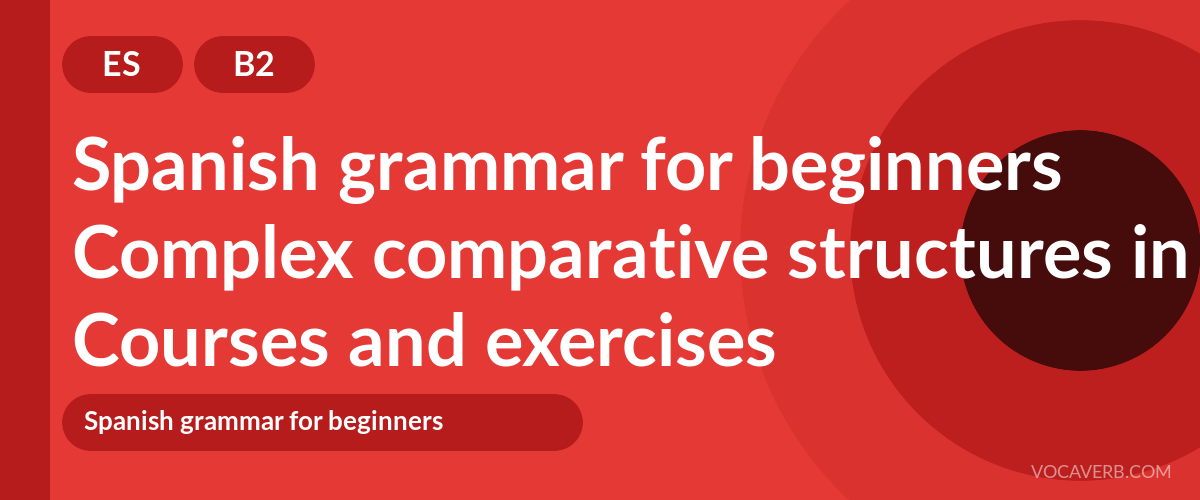 Complex comparative structures in Spanish [B2] — VocaVerb