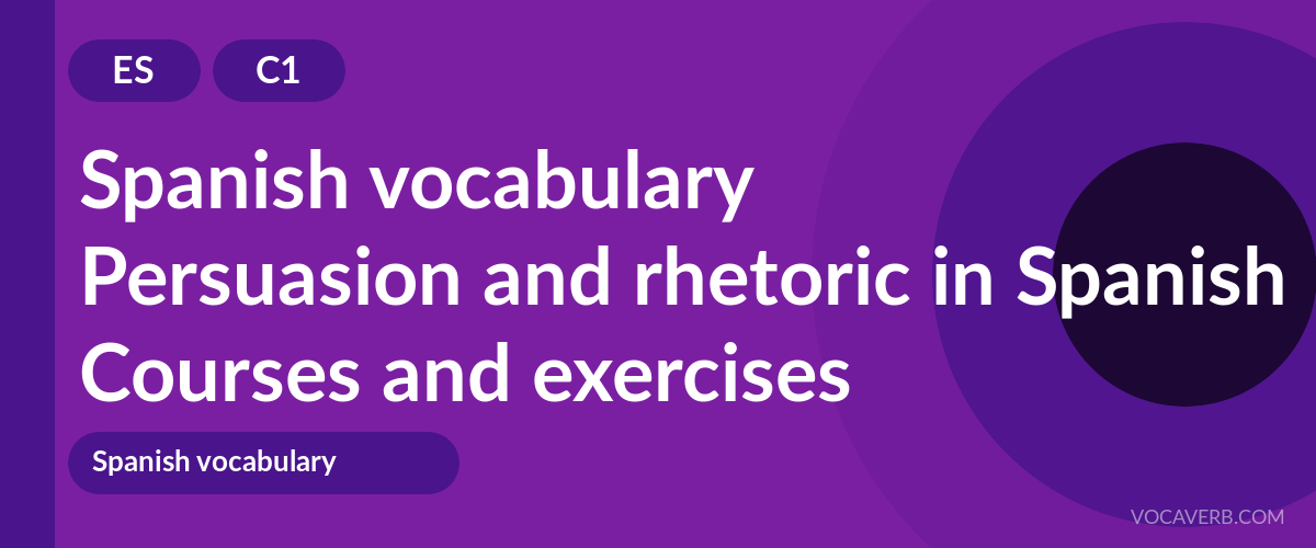Persuasion and rhetoric in Spanish [C1] — VocaVerb