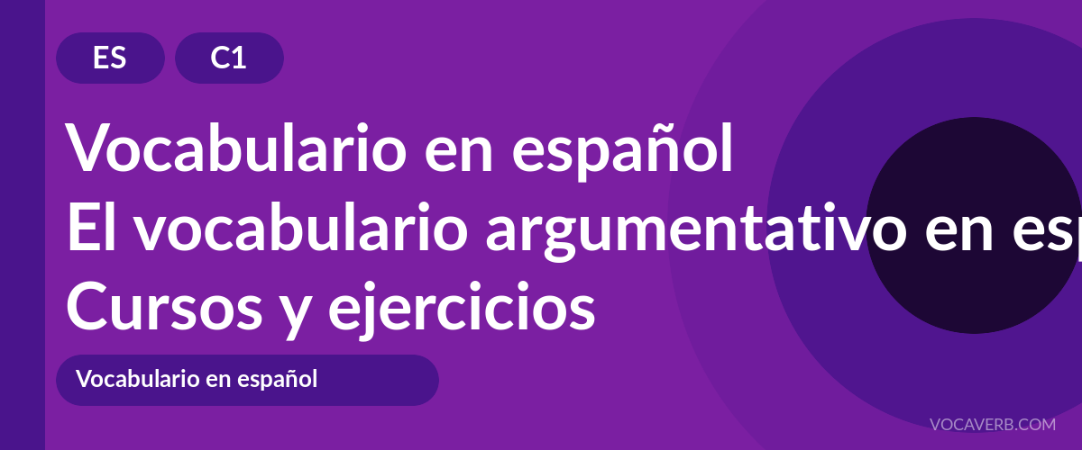 El vocabulario argumentativo en español [C1] — VocaVerb