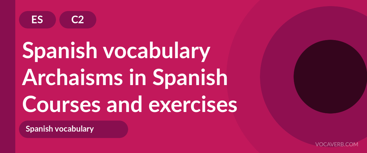 Archaisms in Spanish [C2] — VocaVerb