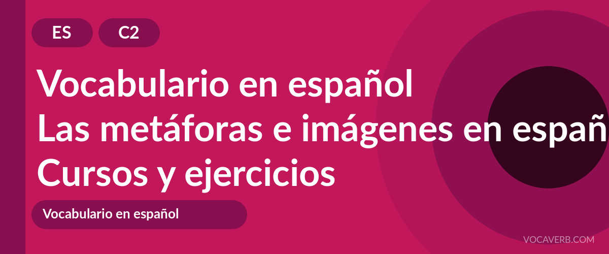 Las metáforas e imágenes en español [C2] — VocaVerb