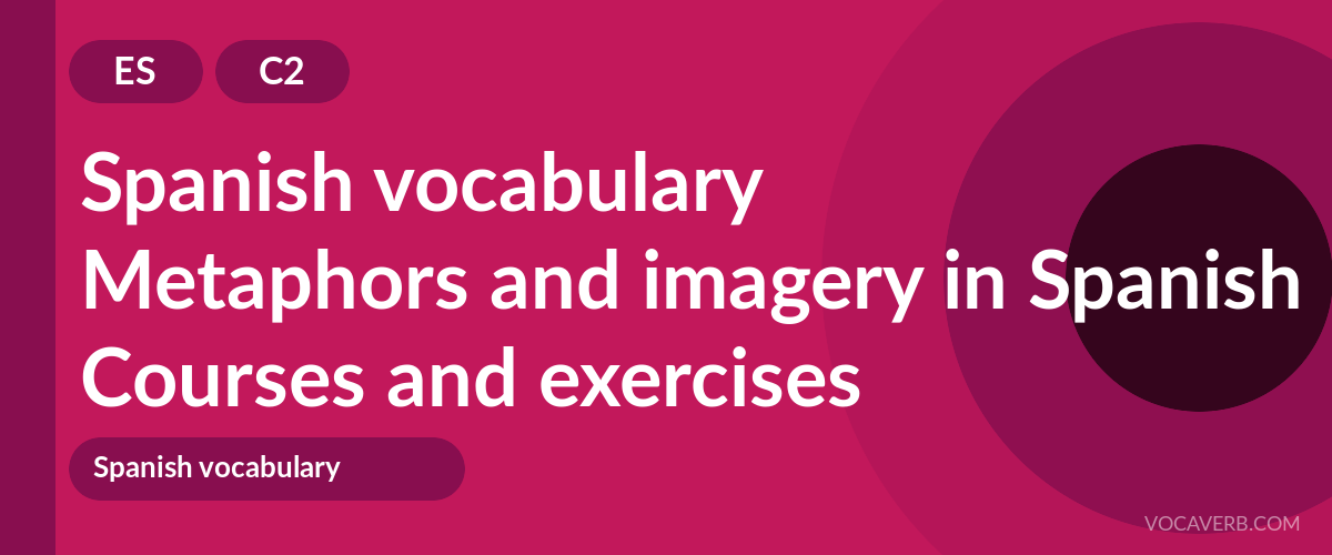 Metaphors and imagery in Spanish [C2] — VocaVerb
