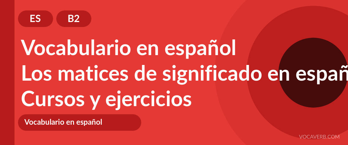Los matices de significado en español [B2] — VocaVerb