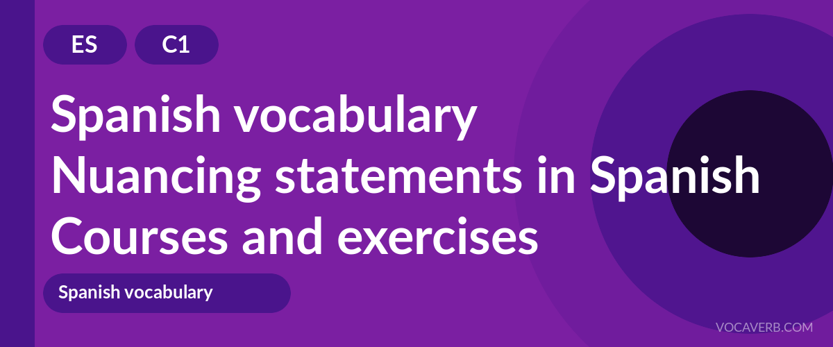 Nuancing statements in Spanish [C1] — VocaVerb