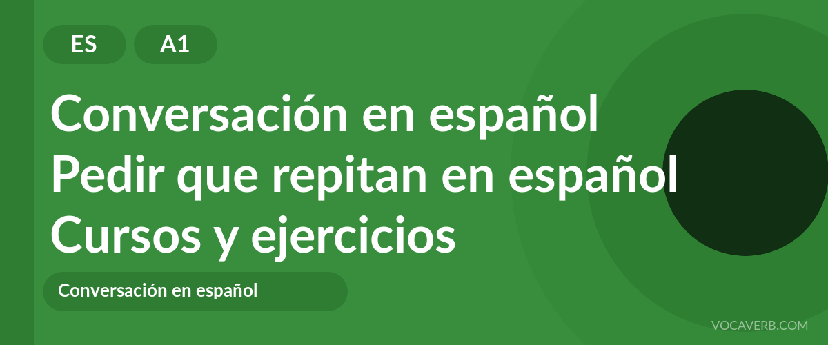 Pedir que repitan en español [A1] — VocaVerb