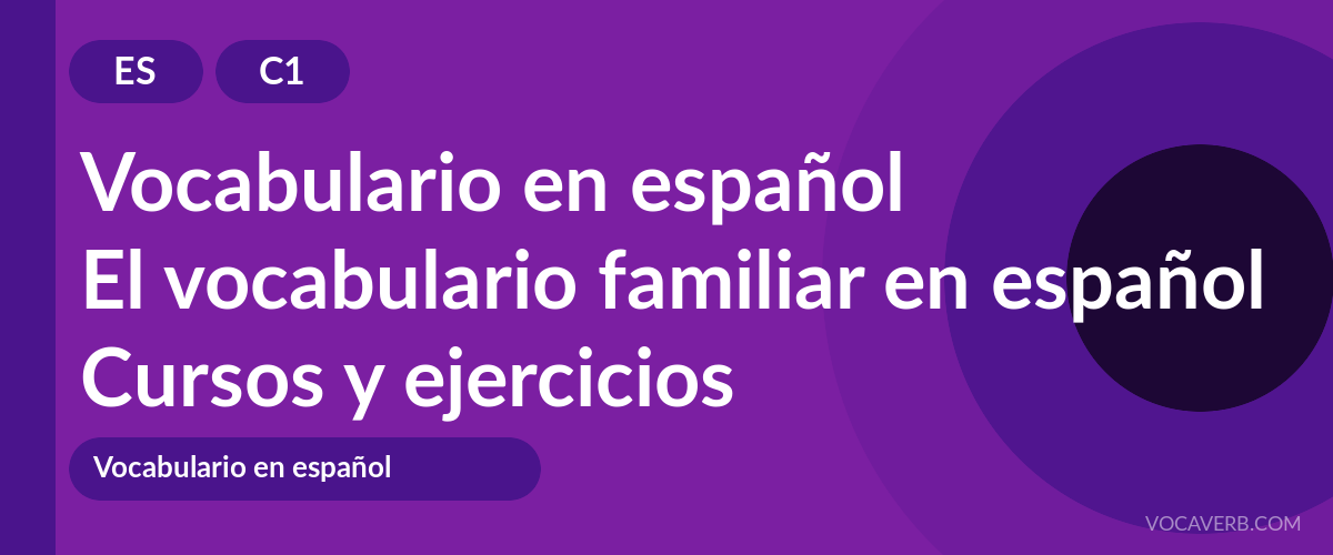 El vocabulario familiar en español [C1] — VocaVerb