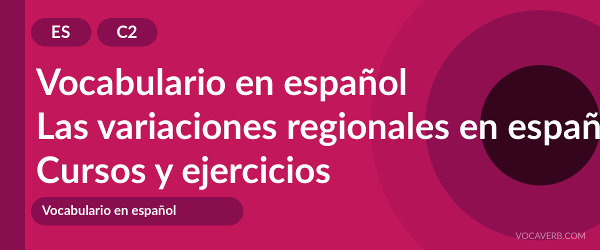 Las variaciones regionales en español [C2] — VocaVerb