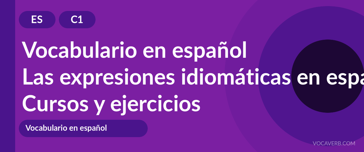 Las expresiones idiomáticas en español [C1] — VocaVerb