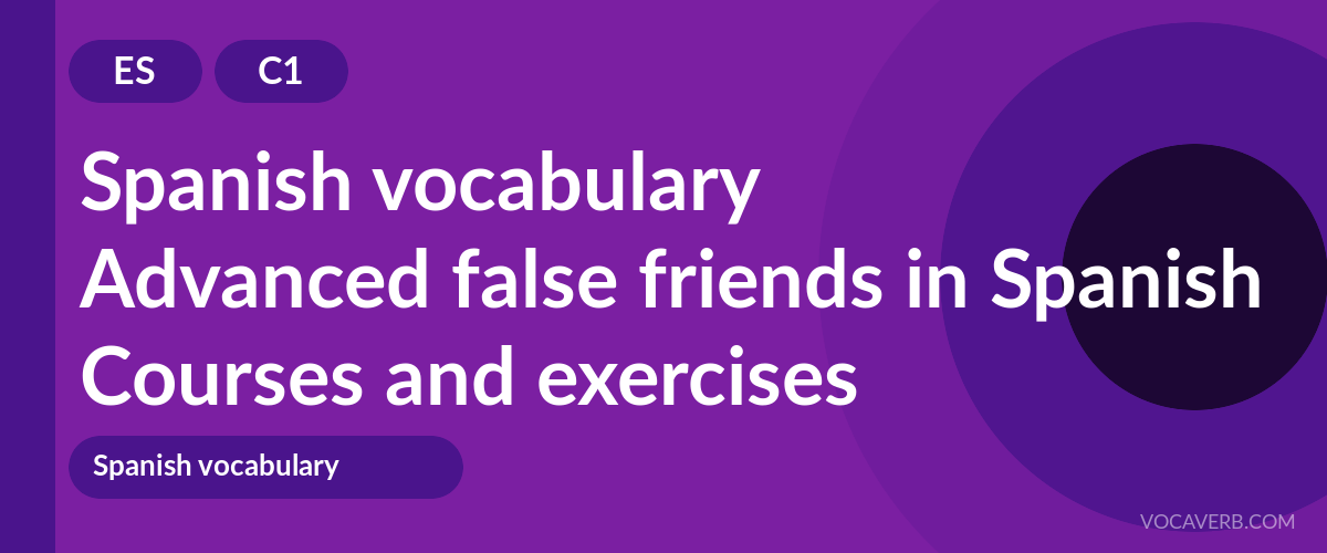Advanced false friends in Spanish [C1] — VocaVerb