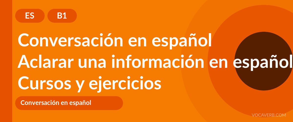 Aclarar una información en español [B1] — VocaVerb