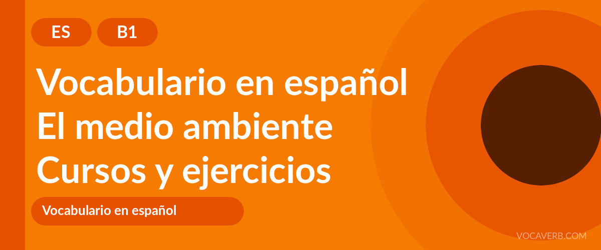 El medio ambiente [B1] — VocaVerb