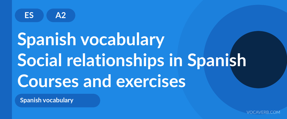 Social relationships in Spanish [A2] — VocaVerb