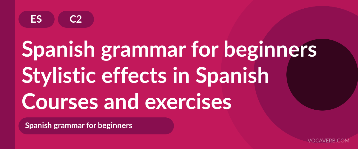 Stylistic effects in Spanish [C2] — VocaVerb