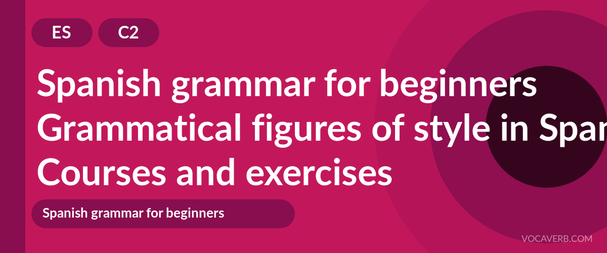Grammatical figures of style in Spanish [C2] — VocaVerb