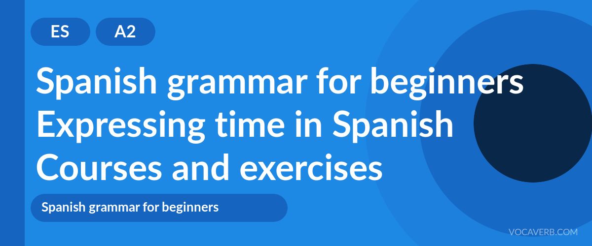 Expressing time in Spanish [A2] — VocaVerb